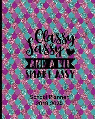 Book cover for Classy Sassy and a bit Smart Assy School Planner 2019-2020