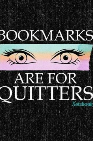 Cover of Bookmarks Are for Quitters Notebook