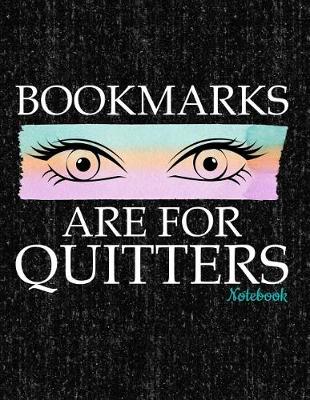 Book cover for Bookmarks Are for Quitters Notebook