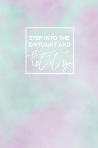 Cover of Step Into the Daylight and Let It Go
