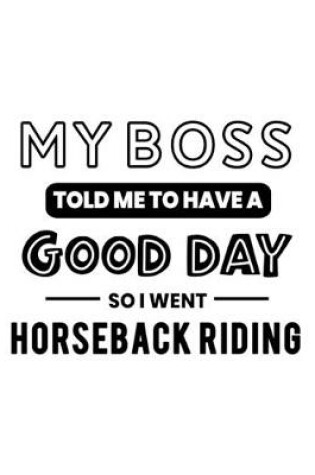 Cover of My Boss Told Me to Have a Good Day So I Went Horseback Riding