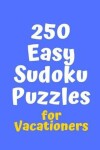 Book cover for 250 Easy Sudoku Puzzles for Vacationers