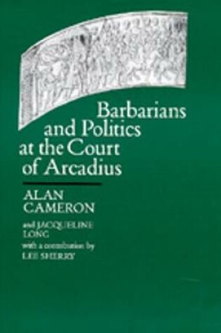 Cover of Barbarians and Politics at the Court of Arcadius