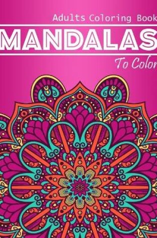 Cover of Mandalas To Color Adults Coloring Book