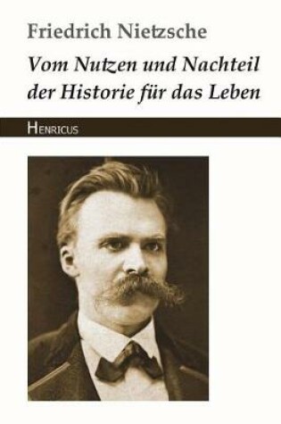Cover of Vom Nutzen Und Nachteil Der Historie Fur Das Leben