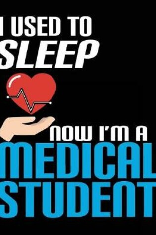 Cover of I Used To Sleep Now I'm A Medical Student