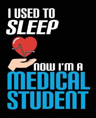 Book cover for I Used To Sleep Now I'm A Medical Student