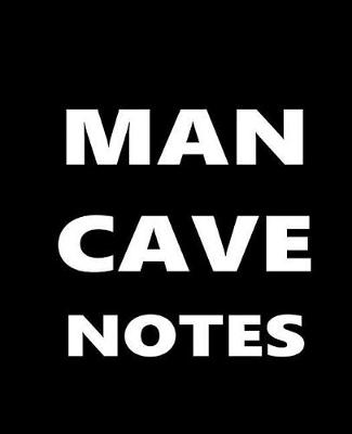 Cover of Man Cave Notes Composition Book For Men White Font On Black Design