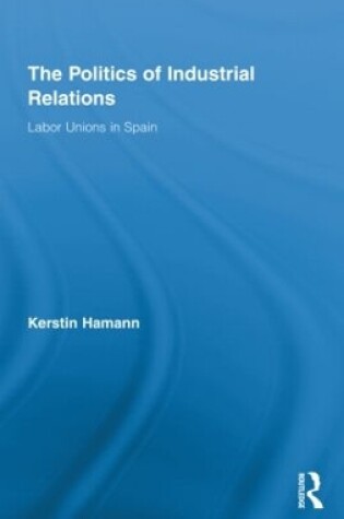 Cover of The Politics of Industrial Relations