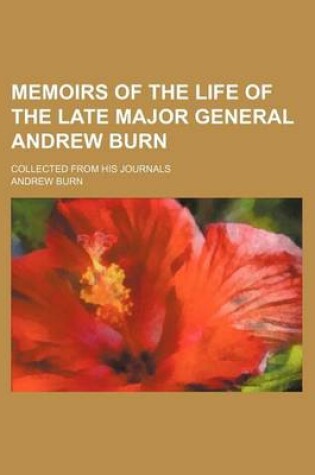 Cover of Memoirs of the Life of the Late Major General Andrew Burn; Collected from His Journals