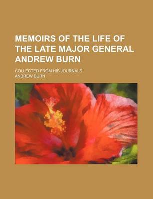 Book cover for Memoirs of the Life of the Late Major General Andrew Burn; Collected from His Journals