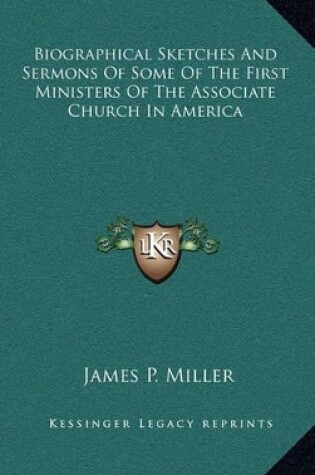 Cover of Biographical Sketches and Sermons of Some of the First Ministers of the Associate Church in America