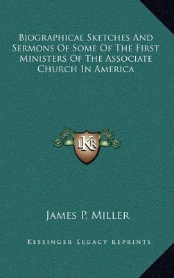 Book cover for Biographical Sketches and Sermons of Some of the First Ministers of the Associate Church in America