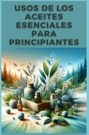 Cover of Usos de Los Aceites Esenciales Para Principiantes