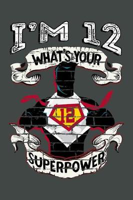 Book cover for I'm 12 What's Your Superpower
