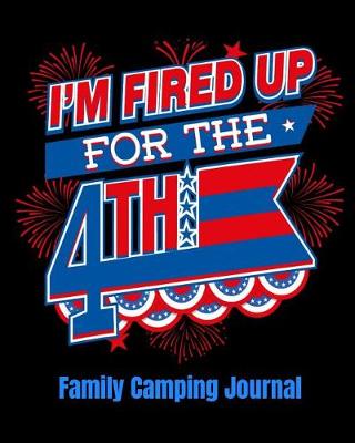 Book cover for I'm Fired Up For The 4th Family Camping Journal