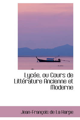 Book cover for Lyc E, Ou Cours de Litt Rature Ancienne Et Moderne