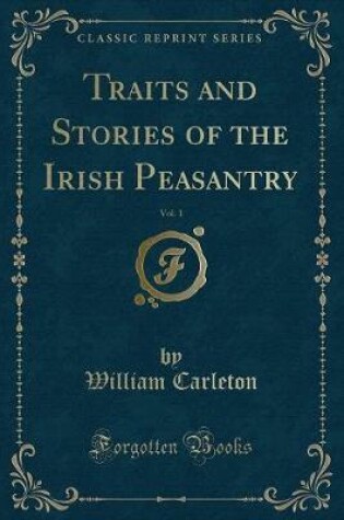 Cover of Traits and Stories of the Irish Peasantry, Vol. 1 (Classic Reprint)