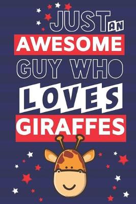 Book cover for Just an Awesome Guy Who Loves Giraffes