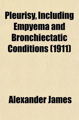 Book cover for Pleurisy; Including Empyema and Bronchiectatic Conditions