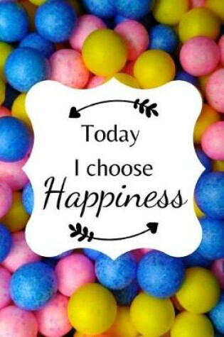 Cover of Today I choose Happiness