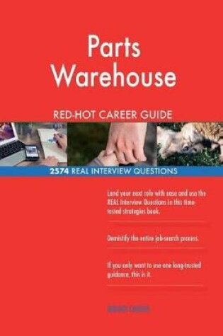 Cover of Parts Warehouse RED-HOT Career Guide; 2574 REAL Interview Questions