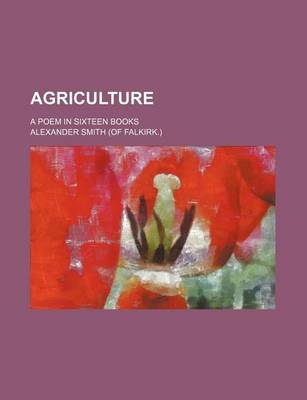 Book cover for Agriculture; A Poem in Sixteen Books