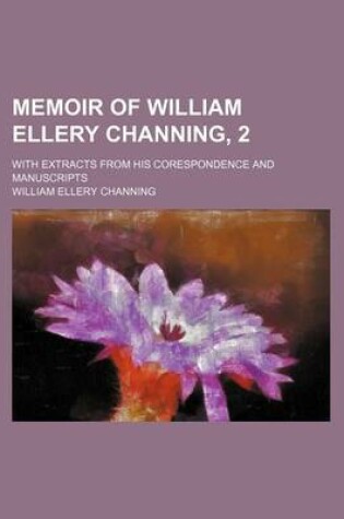 Cover of Memoir of William Ellery Channing, 2; With Extracts from His Corespondence and Manuscripts