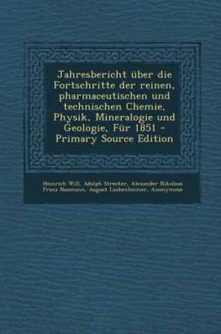 Cover of Jahresbericht Uber Die Fortschritte Der Reinen, Pharmaceutischen Und Technischen Chemie, Physik, Mineralogie Und Geologie, Fur 1851 - Primary Source E