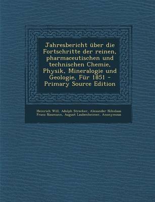 Book cover for Jahresbericht Uber Die Fortschritte Der Reinen, Pharmaceutischen Und Technischen Chemie, Physik, Mineralogie Und Geologie, Fur 1851 - Primary Source E