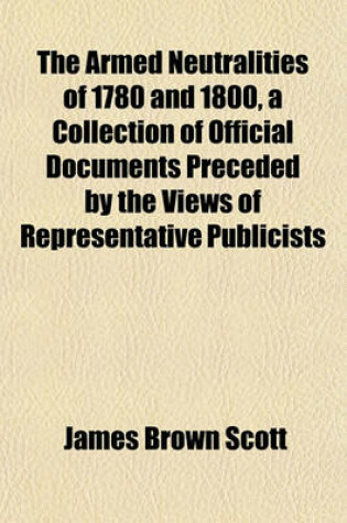 Cover of The Armed Neutralities of 1780 and 1800, a Collection of Official Documents Preceded by the Views of Representative Publicists