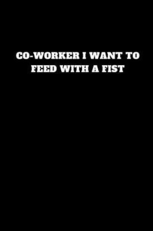 Cover of Co-Worker I Want to Feed with a Fist