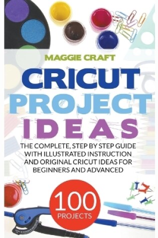 Cover of Cricut Project Ideas 100 Projects