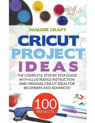 Book cover for Cricut Project Ideas 100 Projects