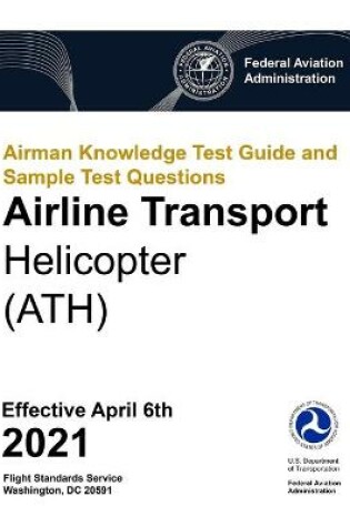 Cover of Airman Knowledge Test Guide and Sample Test Questions - Airline Transport Helicopter (ATH)
