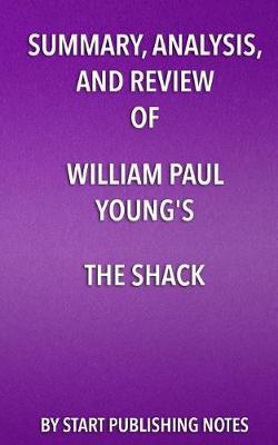 Book cover for Summary, Analysis, and Review of William Paul Young's The Shack