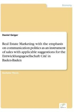 Cover of Real Estate Marketing with the emphasis on communication politics as an instrument of sales with applicable suggestions for the Entwicklungsgesellschaft Cité in Baden-Baden