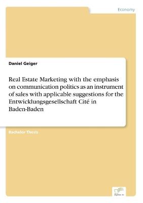 Book cover for Real Estate Marketing with the emphasis on communication politics as an instrument of sales with applicable suggestions for the Entwicklungsgesellschaft Cité in Baden-Baden