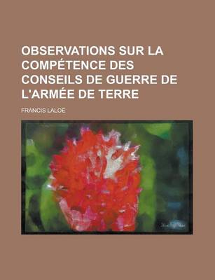 Book cover for Observations Sur La Competence Des Conseils de Guerre de L'Armee de Terre