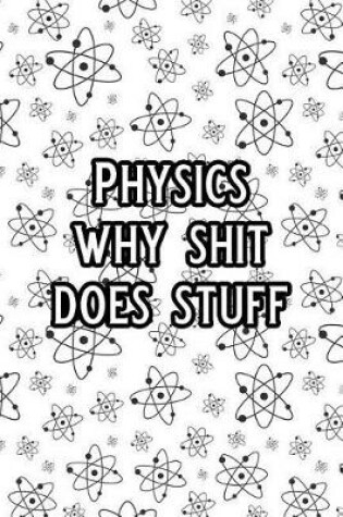 Cover of Physics Why Shit Does Stuff