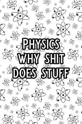 Book cover for Physics Why Shit Does Stuff