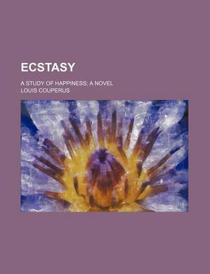 Book cover for Ecstasy; A Study of Happiness a Novel