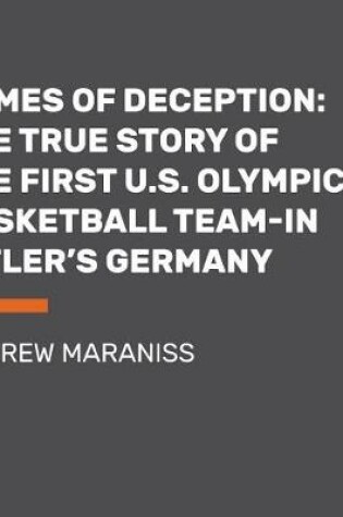 Cover of Games of Deception: The True Story of the First U.S. Olympic Basketball Team at the 1936 Olympics in Hitler's Germany