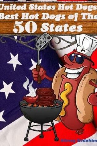 Cover of United States Hot Dogs: Best Hot Dogs of the 50 States