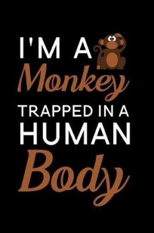 Cover of I'm a monkey trapped in a human body