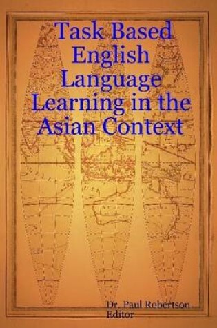 Cover of Task Based English Language Learning In the Asian Context