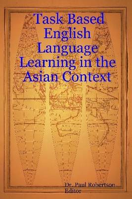 Book cover for Task Based English Language Learning In the Asian Context