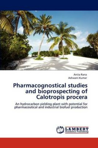 Cover of Pharmacognostical studies and bioprospecting of Calotropis procera