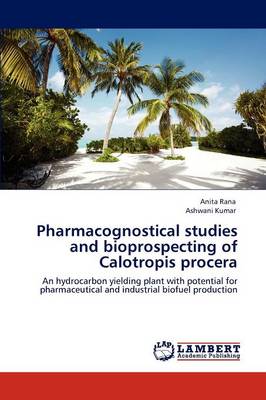 Book cover for Pharmacognostical studies and bioprospecting of Calotropis procera