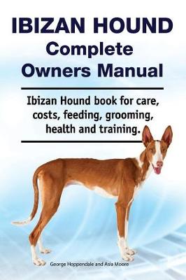 Book cover for Ibizan Hound Complete Owners Manual. Ibizan Hound Book for Care, Costs, Feeding, Grooming, Health and Training.